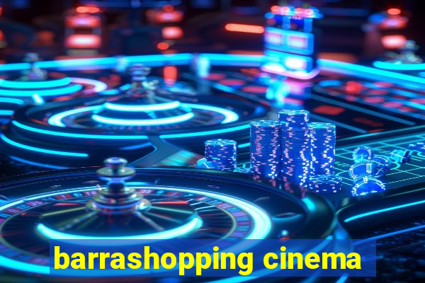 barrashopping cinema